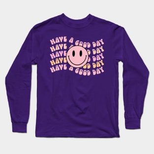 Have a Good Day Long Sleeve T-Shirt